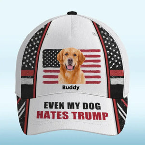 Custom Photo Even My Dogs Hate Trump - America US Elections Hat, All Over Print Classic Cap