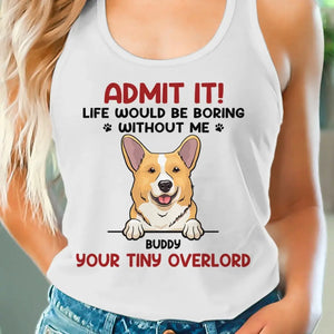 Life Would Be Boring Without Me - Dog & Cat Personalized Custom Racer Back Tank Top, T-Shirt - Summer Vacation Gift For Pet Owners, Pet Lovers