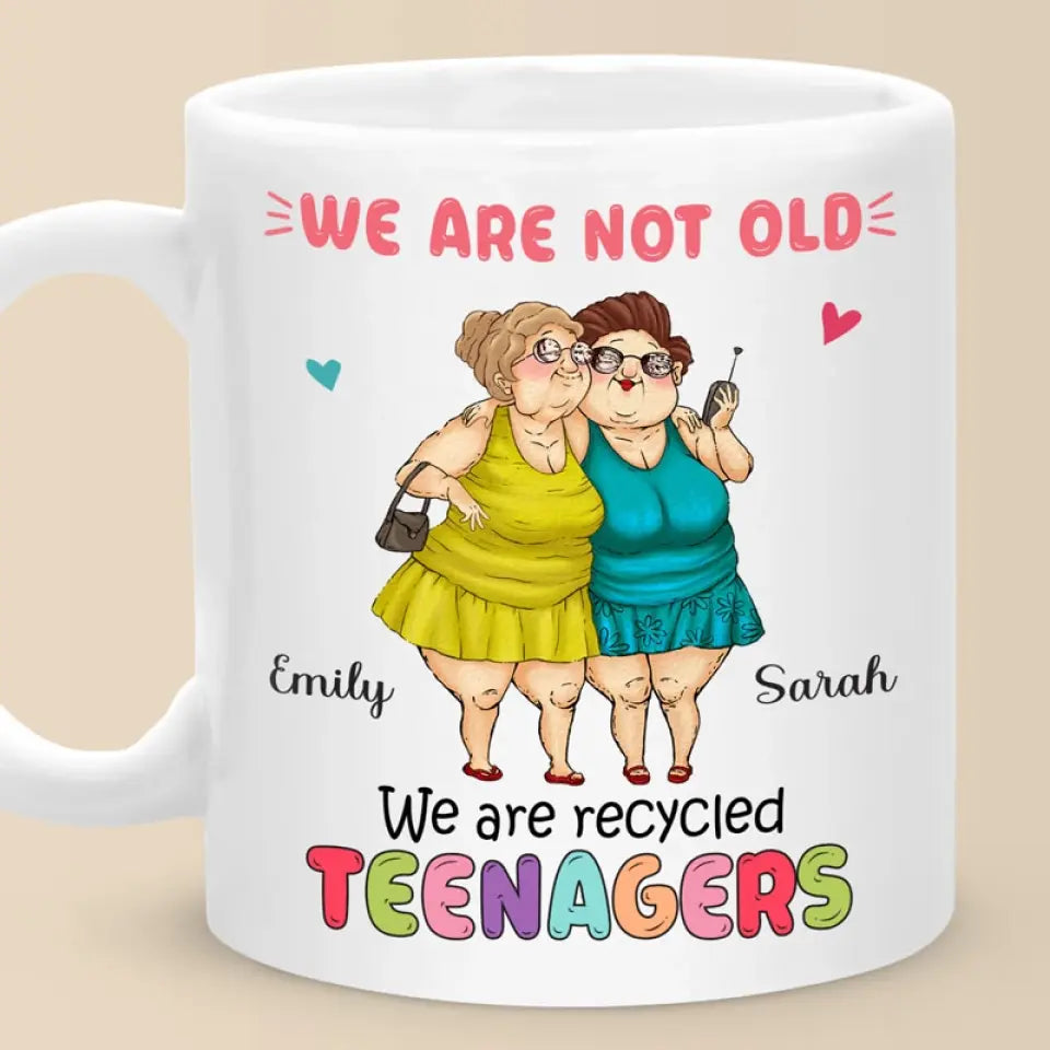 We Are Recycled Teenagers - Bestie Personalized Custom Mug - Gift For Best Friends, BFF, Sisters