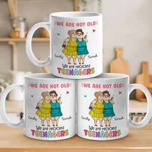 We Are Recycled Teenagers - Bestie Personalized Custom Mug - Gift For Best Friends, BFF, Sisters