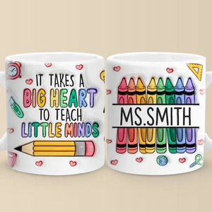 It Takes A Big Heart To Shape Little Minds - Teacher Personalized Custom 3D Inflated Effect Printed Mug - Gift For Teacher