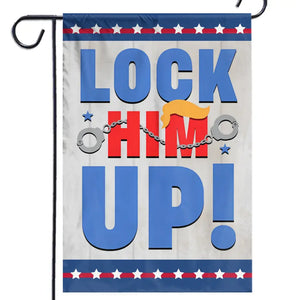 Anti-Trump, Lock Him Up - America US Elections House Flag, Garden Flag