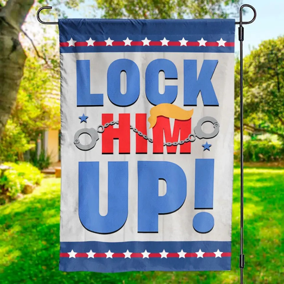 Anti-Trump, Lock Him Up - America US Elections House Flag, Garden Flag