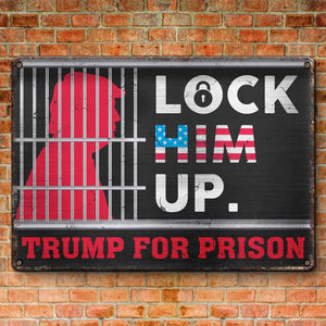 Lock Him Up, Trump For Prison - America US Elections Home Decor Metal Sign