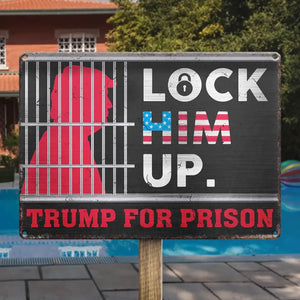 Lock Him Up, Trump For Prison - America US Elections Home Decor Metal Sign