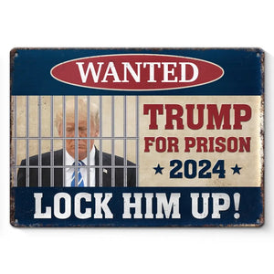 Trump For Prison 2024, Lock Him Up - America US Elections Home Decor Metal Sign