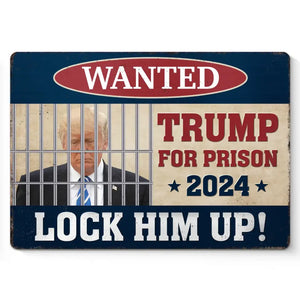 Trump For Prison 2024, Lock Him Up - America US Elections Home Decor Metal Sign