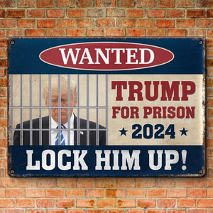 Trump For Prison 2024, Lock Him Up - America US Elections Home Decor Metal Sign