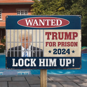 Trump For Prison 2024, Lock Him Up - America US Elections Home Decor Metal Sign