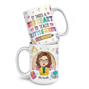 It Takes A Big Heart To Teach Little Minds - Teacher Personalized Custom 3D Inflated Effect Printed Mug - Gift For Teacher