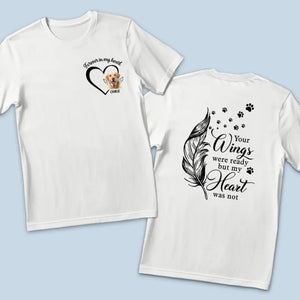 Custom Photo Your Wings Were Ready But My Heart Was Not - Memorial Personalized Custom Back And Front Printed Unisex T-shirt - Sympathy Gift For Pet Owners, Pet Lovers