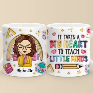 It Takes A Big Heart To Teach Little Minds - Teacher Personalized Custom 3D Inflated Effect Printed Mug - Gift For Teacher