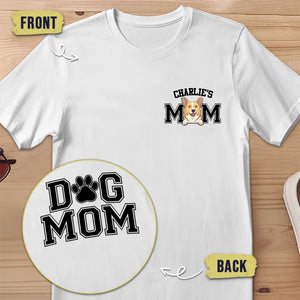 Dog Mom - Dog Personalized Custom Back And Front Printed Unisex T-shirt - Gift For Pet Owners, Pet Lovers