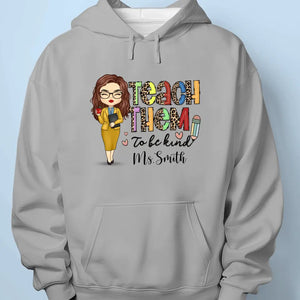 Teach Them To Be Kind - Teacher Personalized Custom Unisex T-shirt, Hoodie, Sweatshirt - Gift For Teacher