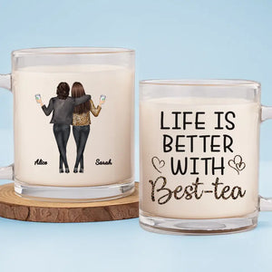 Life Is Better With Best-tea - Bestie Personalized Custom Glass Mug - Gift For Best Friends, BFF, Sisters