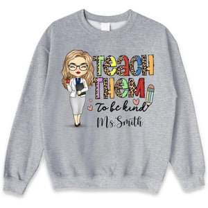 Teach Them To Be Kind - Teacher Personalized Custom Unisex T-shirt, Hoodie, Sweatshirt - Gift For Teacher