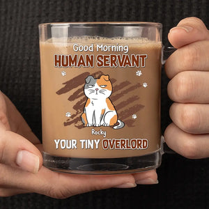 Good Morning Human Servant - Cat Personalized Custom Glass Mug - Gift For Pet Owners, Pet Lovers