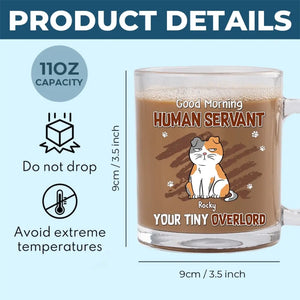 Good Morning Human Servant - Cat Personalized Custom Glass Mug - Gift For Pet Owners, Pet Lovers