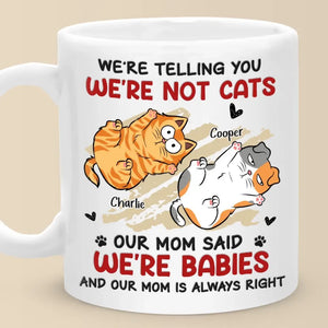 I'm Not A Cat, My Mom Said I'm A Baby - Cat Personalized Custom Mug - Gift For Pet Owners, Pet Lovers