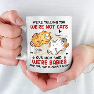 I'm Not A Cat, My Mom Said I'm A Baby - Cat Personalized Custom Mug - Gift For Pet Owners, Pet Lovers