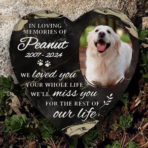 Custom Photo We Loved You Your Whole Life - Memorial Personalized Custom Heart Shaped Memorial Stone - Sympathy Gift For Pet Owners, Pet Lovers