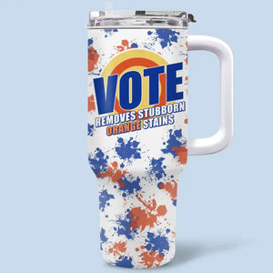 Anti Trump Sticker Vote, Removes Stubborn Orange Stains - America US Elections 40 Oz Stainless Steel Tumbler With Handle