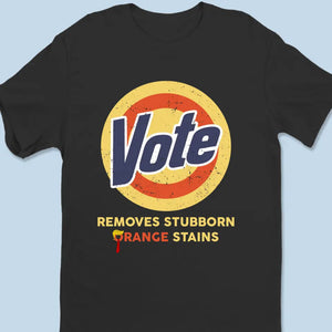 Removes Stubborn Orange Stains - America US Elections Unisex T-shirt, Hoodie, Sweatshirt