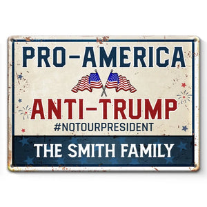 Pro-America, Anti-Trump, Not Our President - America US Elections Home Decor Metal Sign