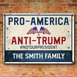 Pro-America, Anti-Trump, Not Our President - America US Elections Home Decor Metal Sign