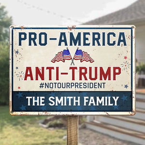 Pro-America, Anti-Trump, Not Our President - America US Elections Home Decor Metal Sign