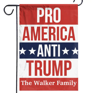 Pro America, Our Family Anti Trump - America US Elections House Flag, Garden Flag