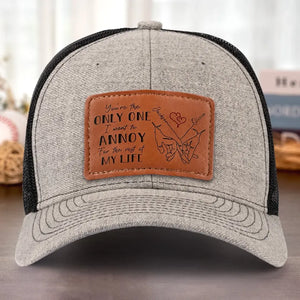 Only One Annoy My Life - Couple Personalized Custom Leather Patch Hat - Gift For Husband Wife, Anniversary