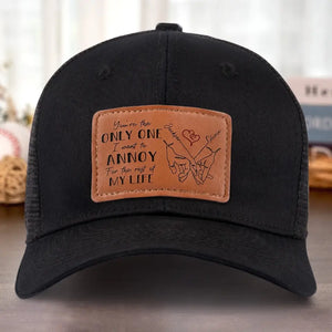 Only One Annoy My Life - Couple Personalized Custom Leather Patch Hat - Gift For Husband Wife, Anniversary