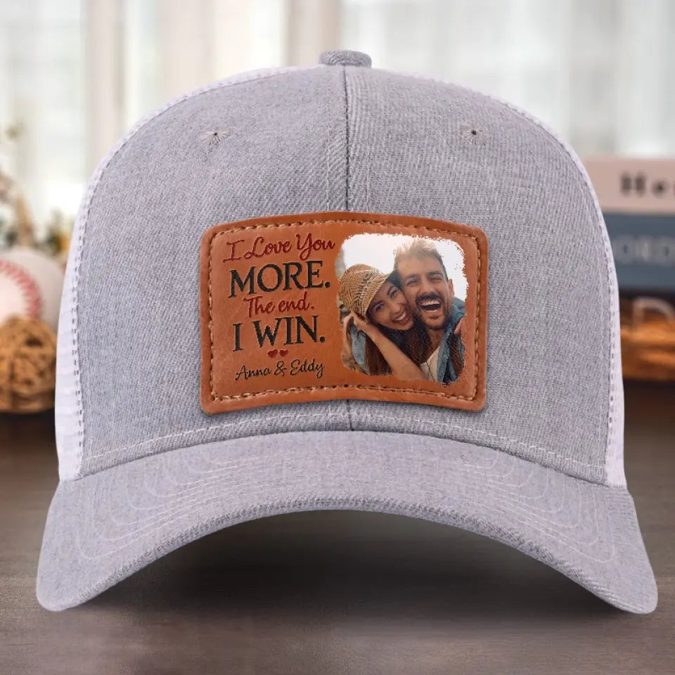 Custom Photo I Love More The End I Win - Couple Personalized Custom Leather Patch Hat - Gift For Husband Wife, Anniversary