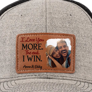 Custom Photo I Love More The End I Win - Couple Personalized Custom Leather Patch Hat - Gift For Husband Wife, Anniversary