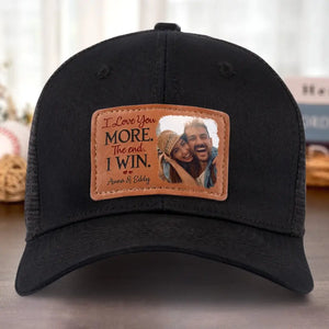 Custom Photo I Love More The End I Win - Couple Personalized Custom Leather Patch Hat - Gift For Husband Wife, Anniversary