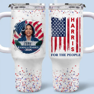 Kamala Harris For The People - America US Elections 40 Oz Stainless Steel Tumbler With Handle