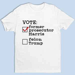 Vote For Former Prosecutor Harris - America US Elections Unisex T-shirt, Hoodie, Sweatshirt