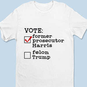 Vote For Former Prosecutor Harris - America US Elections Unisex T-shirt, Hoodie, Sweatshirt