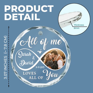 Custom Photo All Of Me Loves All Of You - Couple Personalized Custom Circle Glass Ornament - Gift For Husband Wife, Anniversary