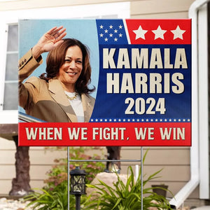 Kamala Harris 2024, When We Fight, We Win - America US Elections Yard Sign, Decoration Gift For Democrats