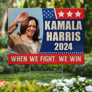 Kamala Harris 2024, When We Fight, We Win - America US Elections Yard Sign, Decoration Gift For Democrats