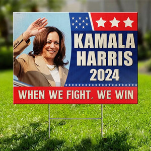 Kamala Harris 2024, When We Fight, We Win - America US Elections Yard Sign, Decoration Gift For Democrats