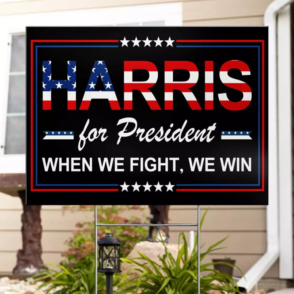 Kamala For President, When We Fight, We Win - America US Elections Yard Sign, Decoration Gift For Democrats