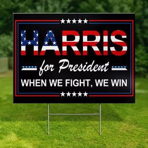 Kamala For President, When We Fight, We Win - America US Elections Yard Sign, Decoration Gift For Democrats