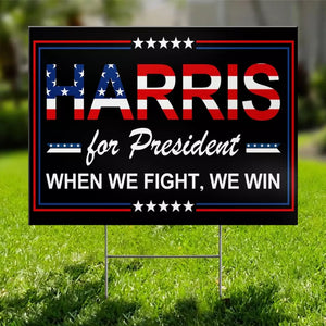 Kamala For President, When We Fight, We Win - America US Elections Yard Sign, Decoration Gift For Democrats