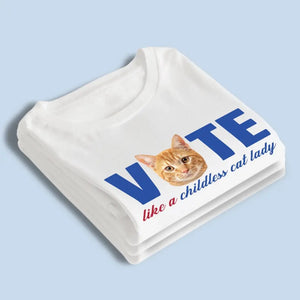 Custom Photo Vote Like A Childless Cat Lady - America US Elections Unisex T-shirt, Hoodie, Sweatshirt - Gift For Cat Owners, Cat Lovers