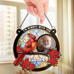 Custom Photo I'm Always With You - Memorial Personalized Window Hanging Suncatcher - Sympathy Gift For Family Members