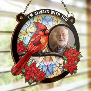 Custom Photo I'm Always With You - Memorial Personalized Window Hanging Suncatcher - Sympathy Gift For Family Members