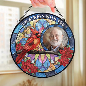 Custom Photo I'm Always With You - Memorial Personalized Custom Stained Glass Window Hanging Suncatcher - Sympathy Gift For Family Members